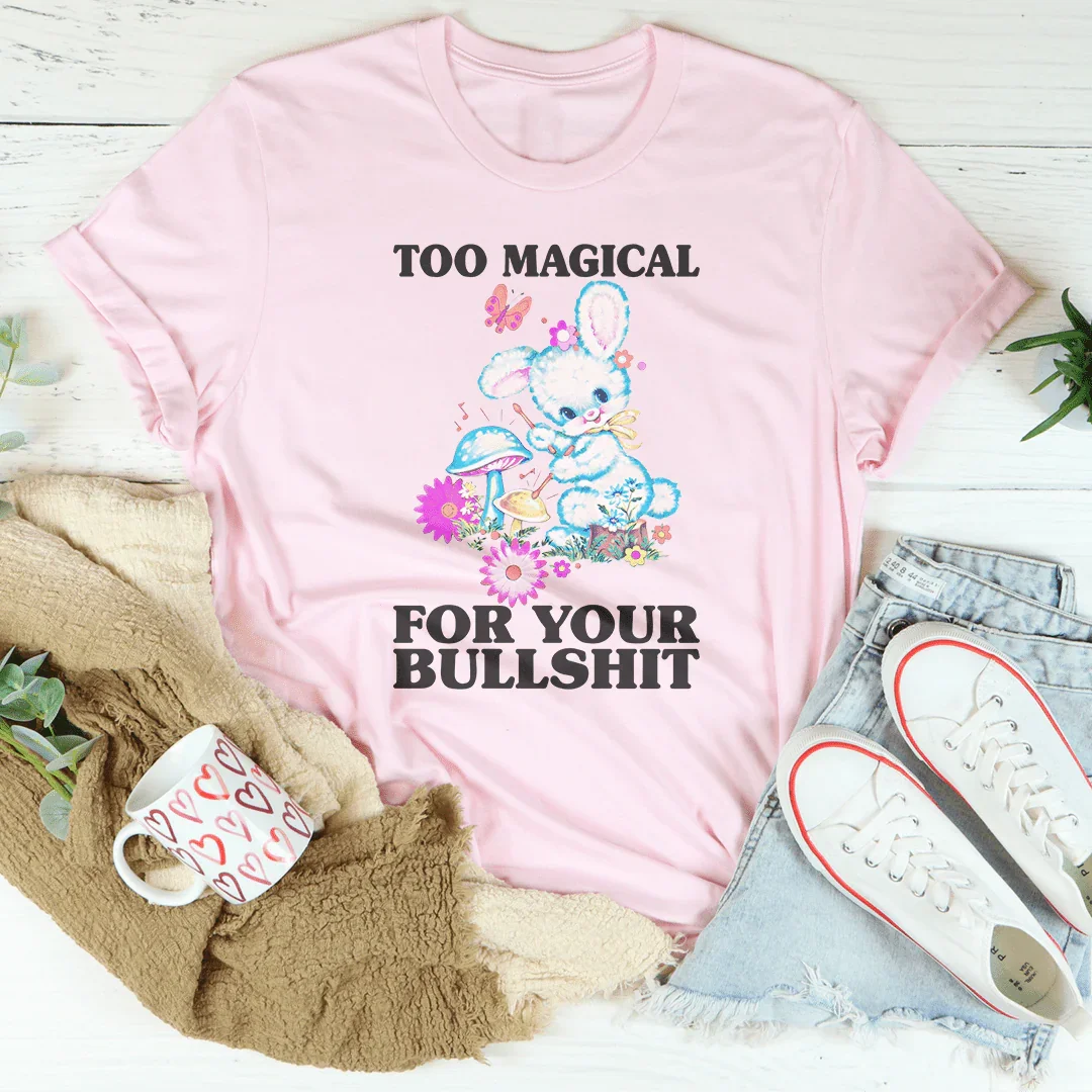 Too Magical For Your B* Tee