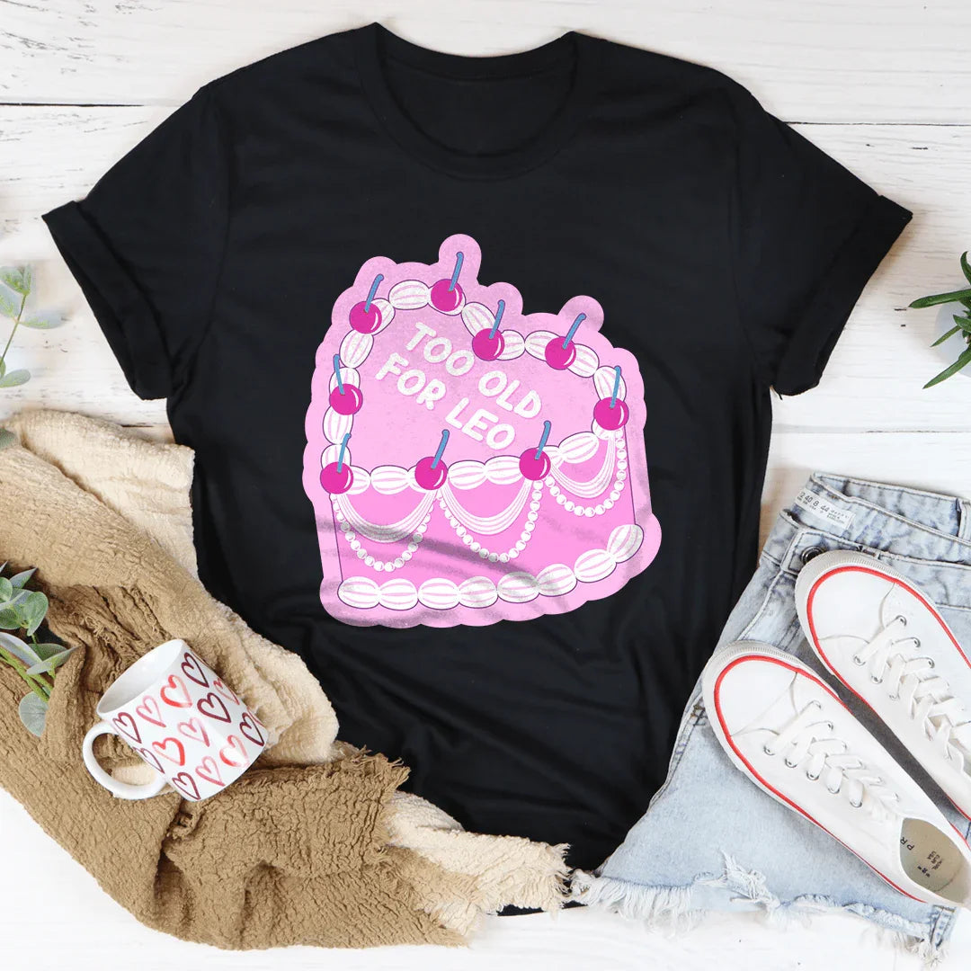 Too Old For Leo Tee