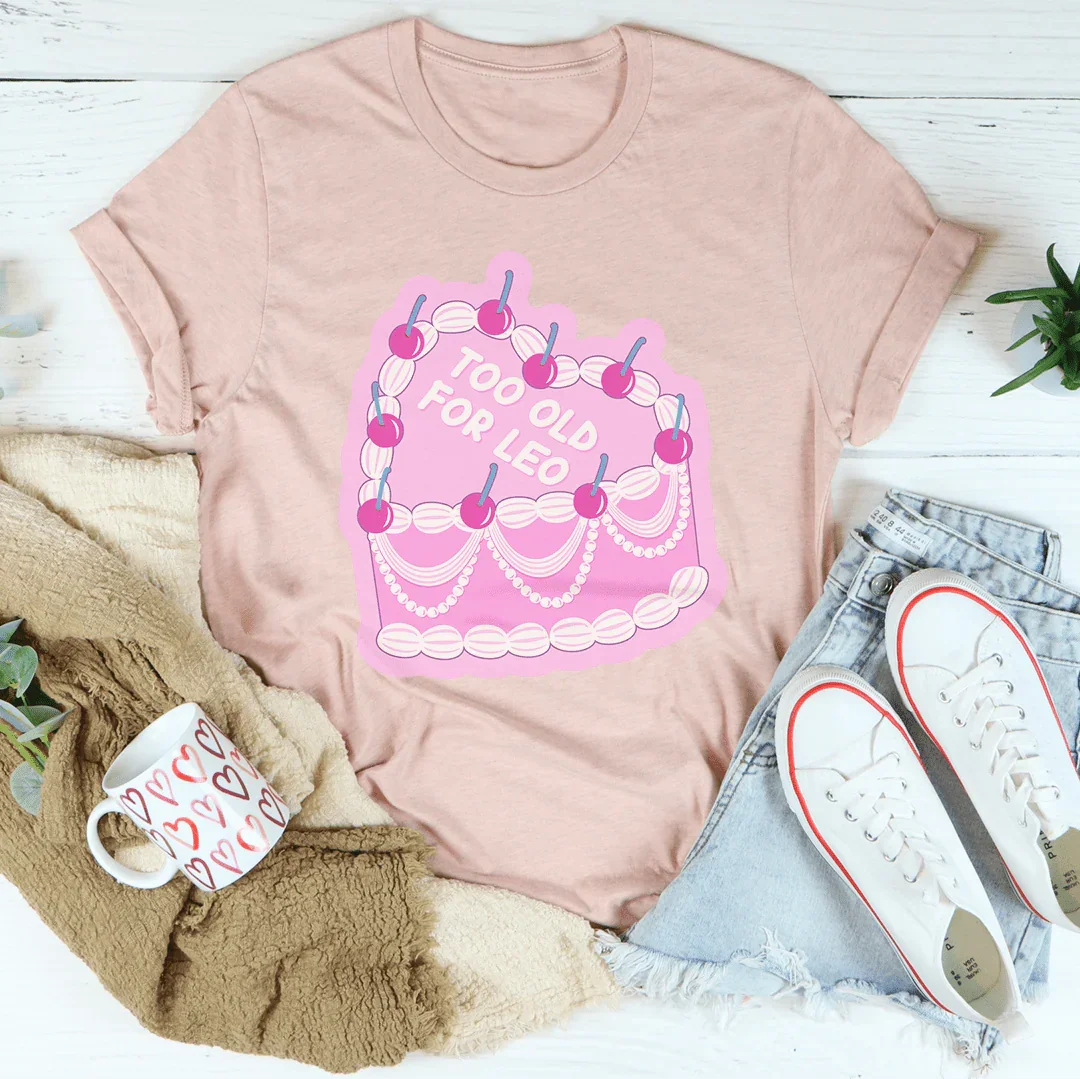 Too Old For Leo Tee