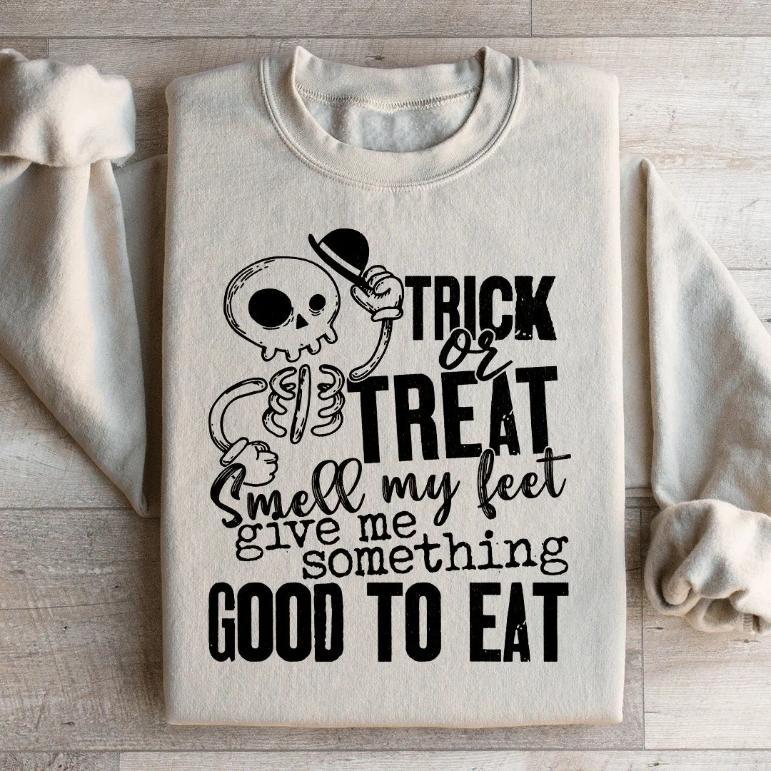 Trick Or Treat Smell My Feet Give Me Something Good To Eat Sweatshirt