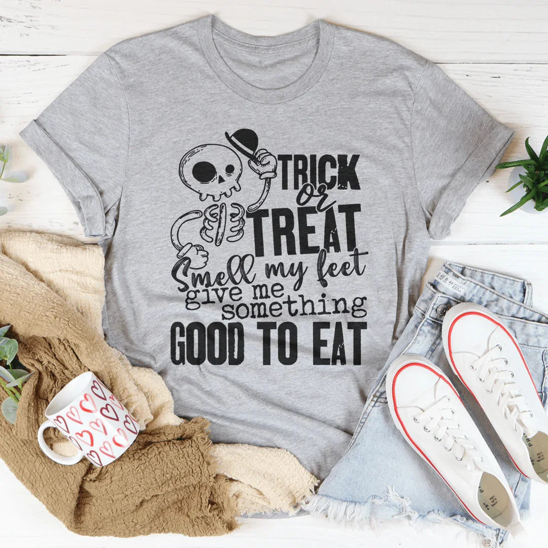Trick Or Treat Smell My Feet Give Me Something Good To Eat Tee