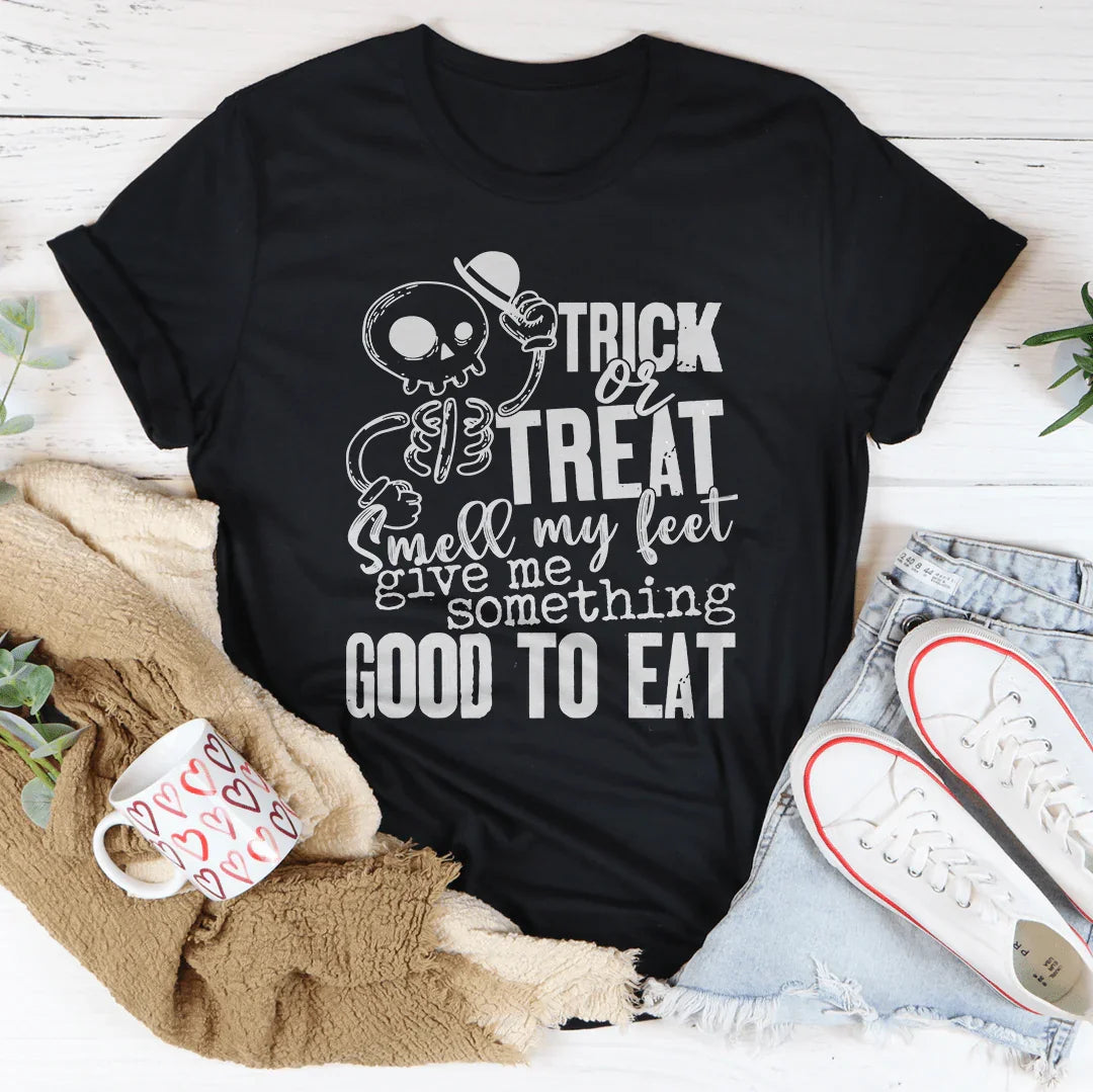 Trick Or Treat Smell My Feet Give Me Something Good To Eat Tee