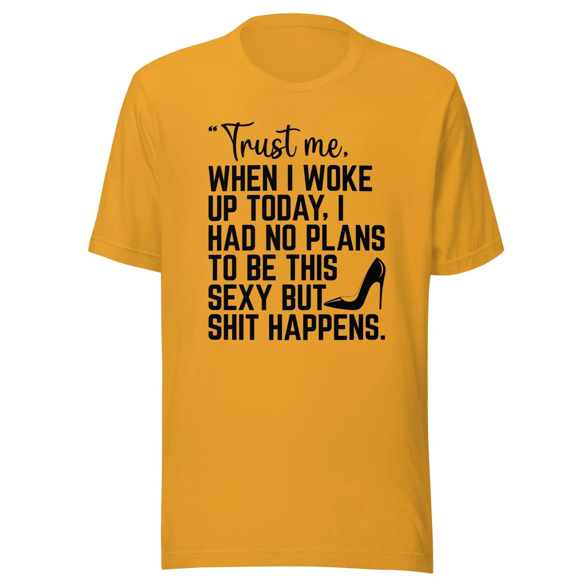 Trust Me When I Woke Up Today Tee