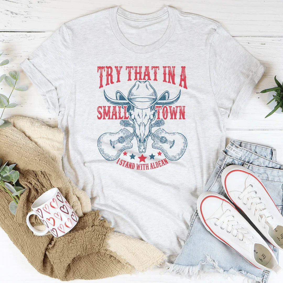 Try That In A Small Town Tee