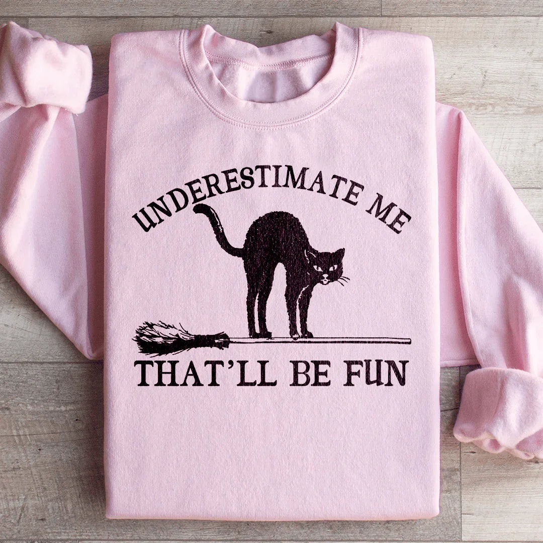 Underestimate Me Black Cat Sweatshirt