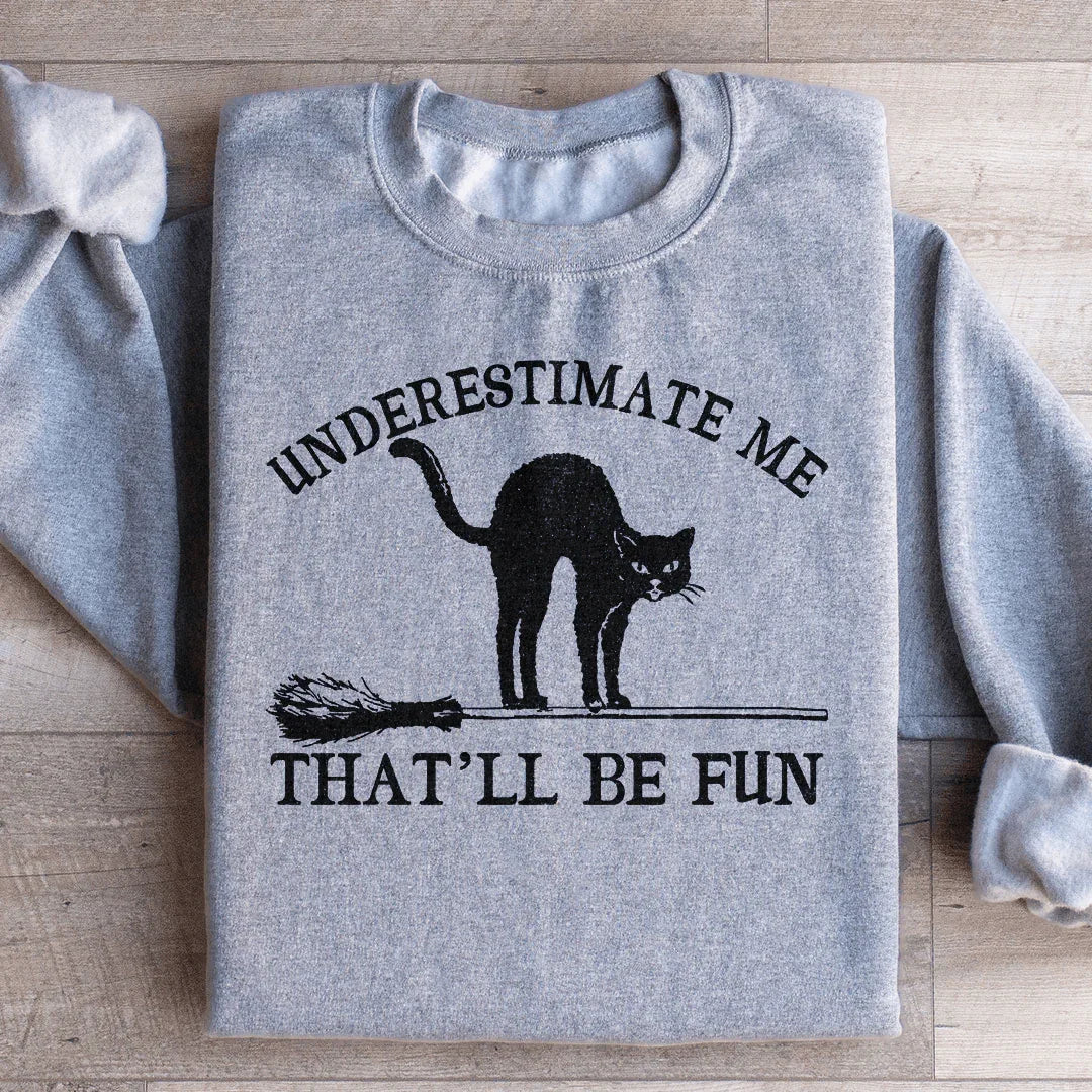 Underestimate Me Black Cat Sweatshirt