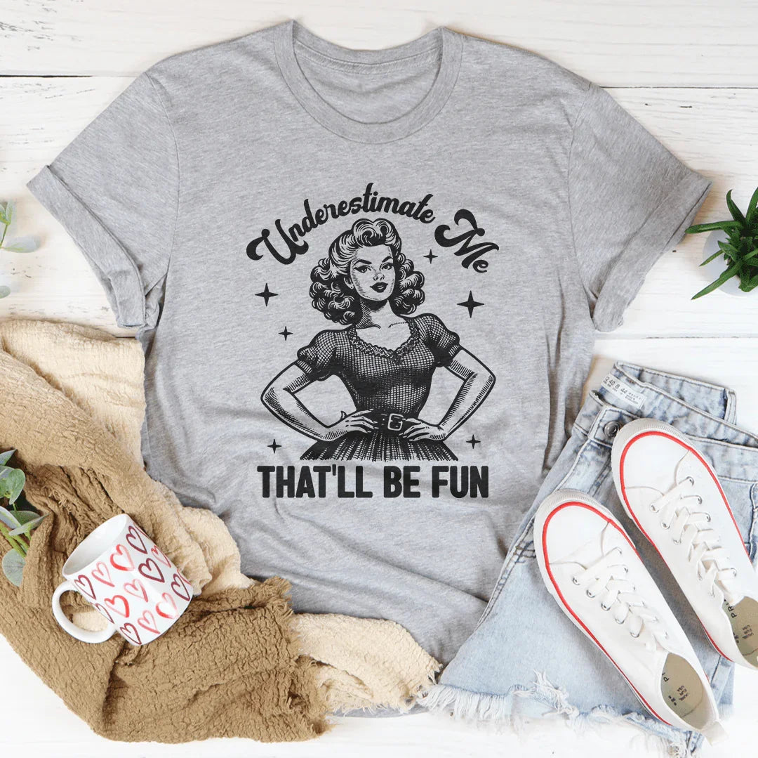 Underestimate Me That&