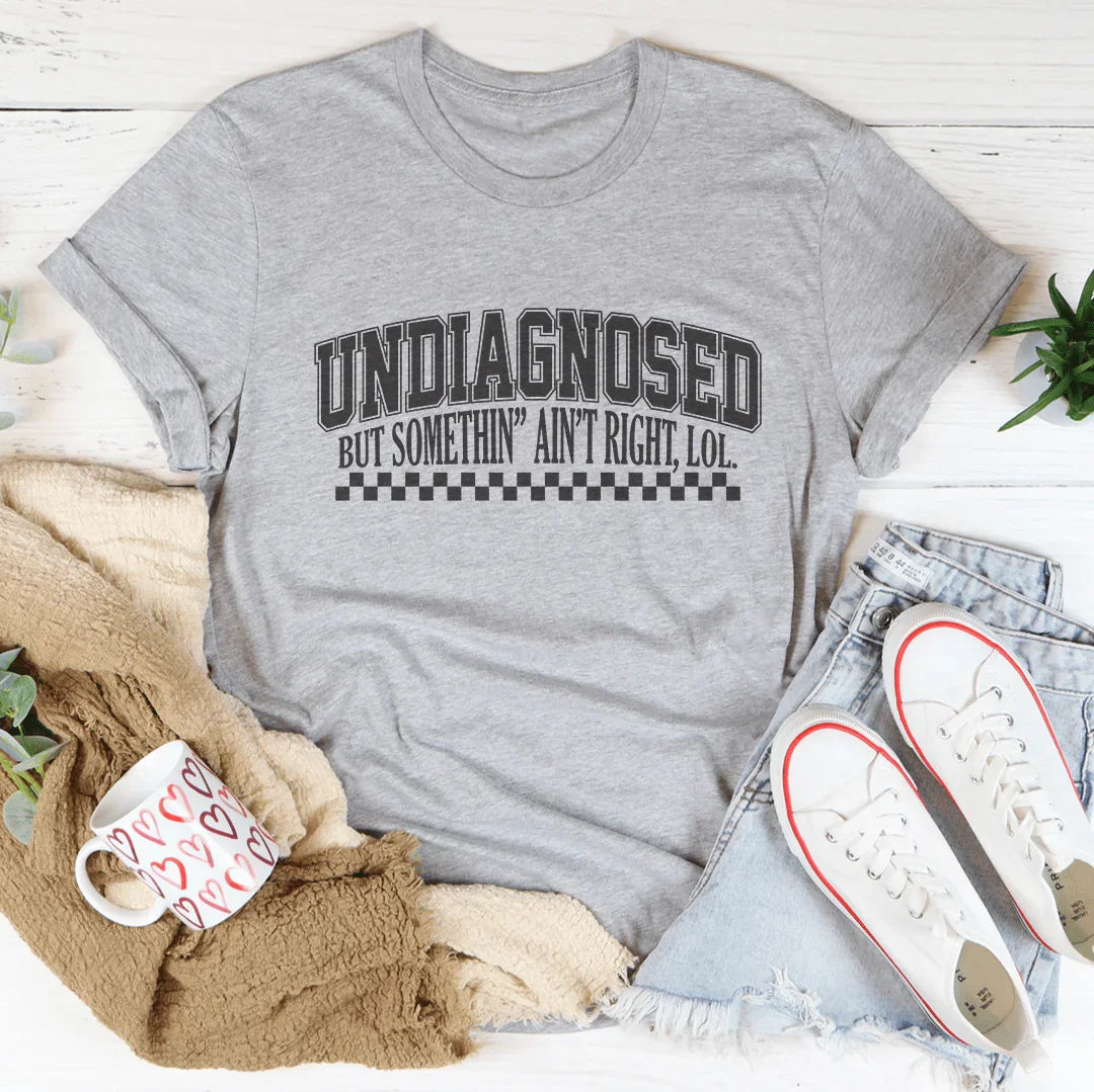 Undiagnosed But Somethin Ain&