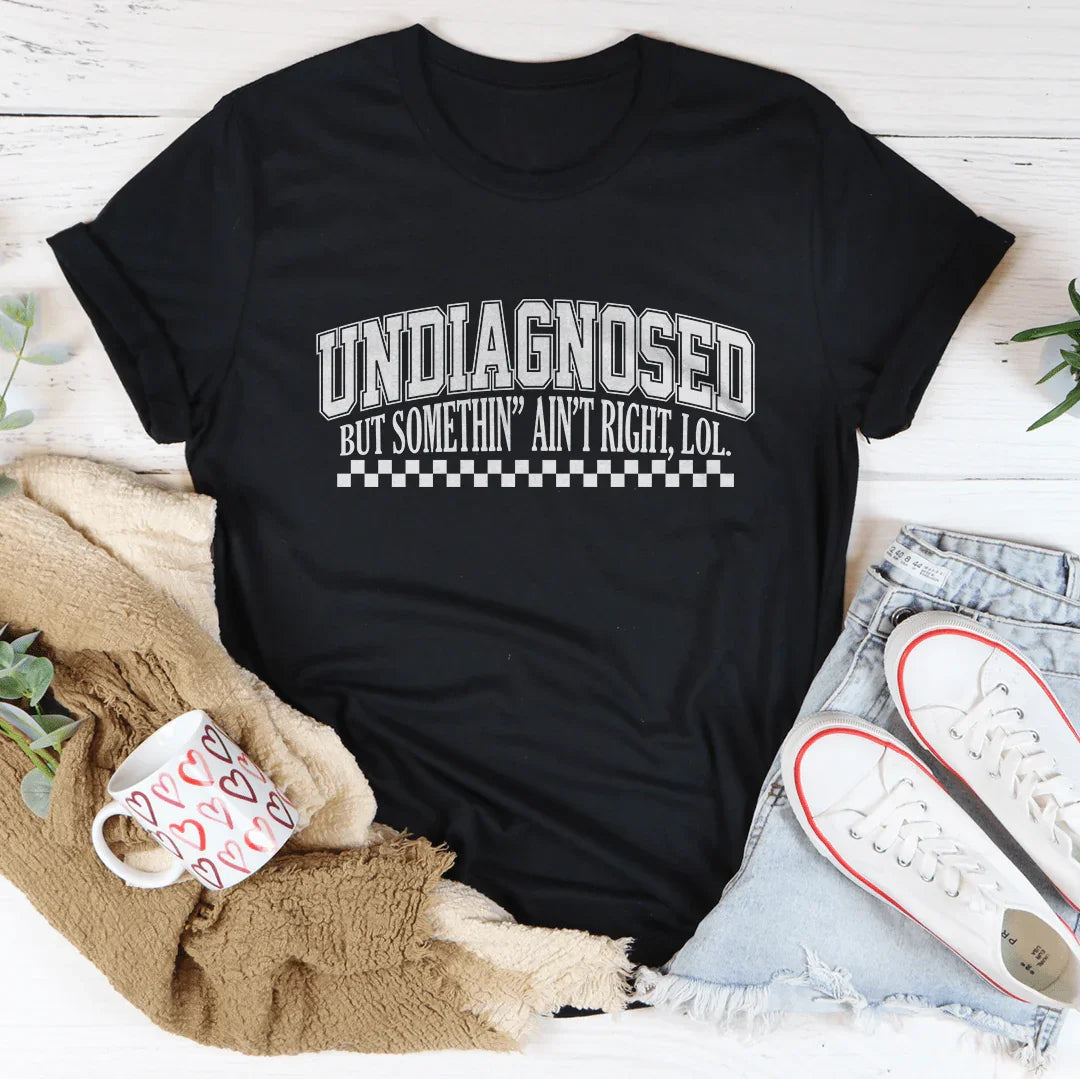 Undiagnosed But Somethin Ain&