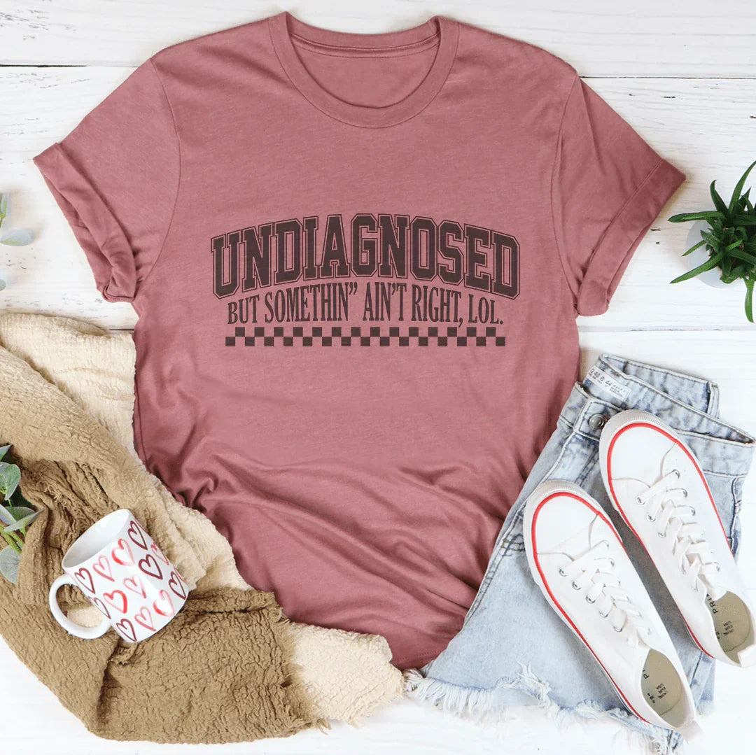 Undiagnosed But Somethin Ain&