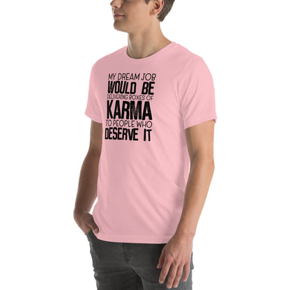 My Dream Job Would Be Delivering Boxes Of Karma Tee