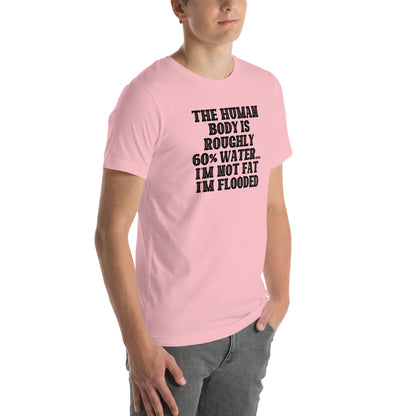 The Human Body Is Roughly 60% Water Tee