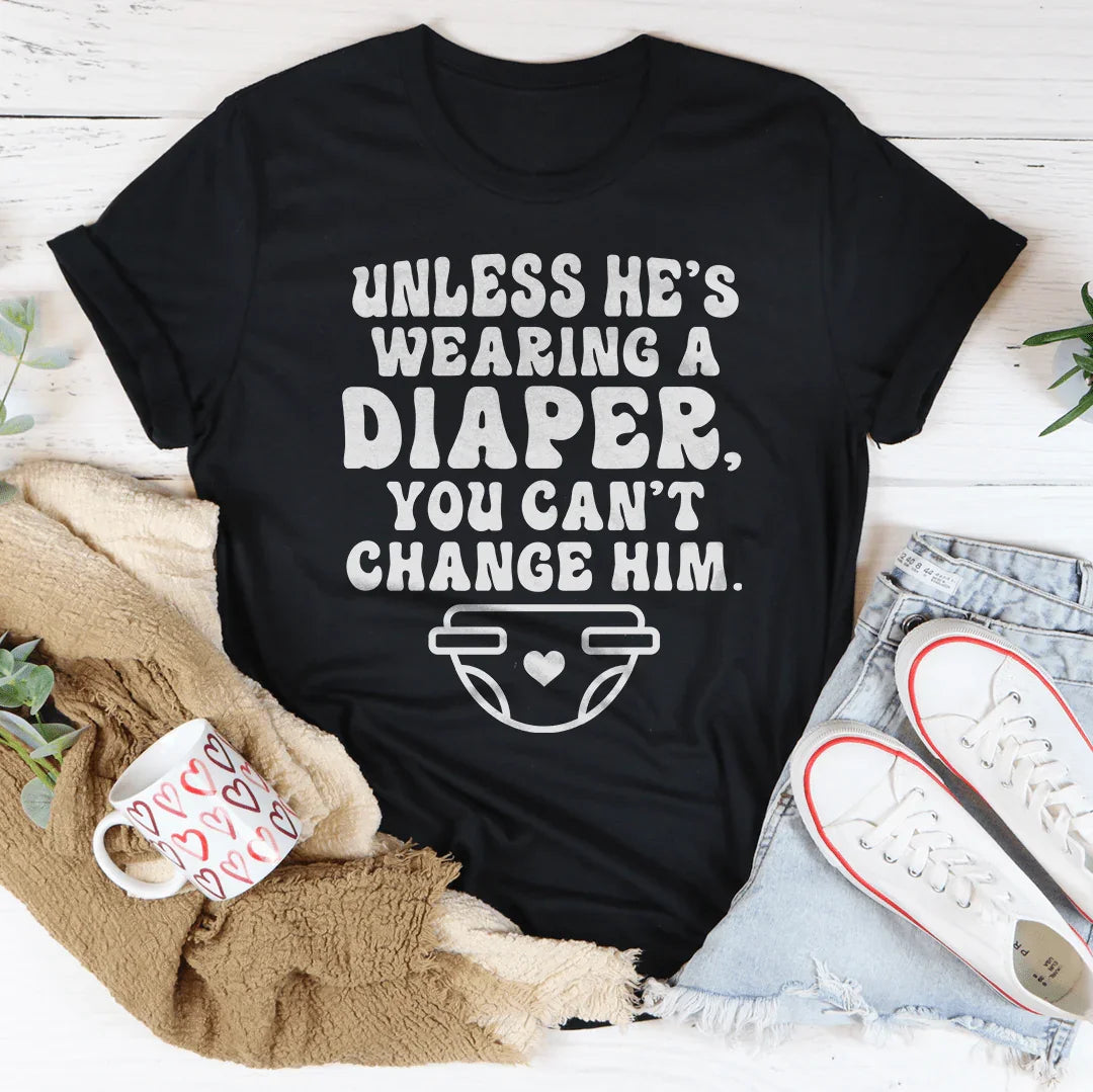 Witty Relationship Wisdom Shirt – Unless He&
