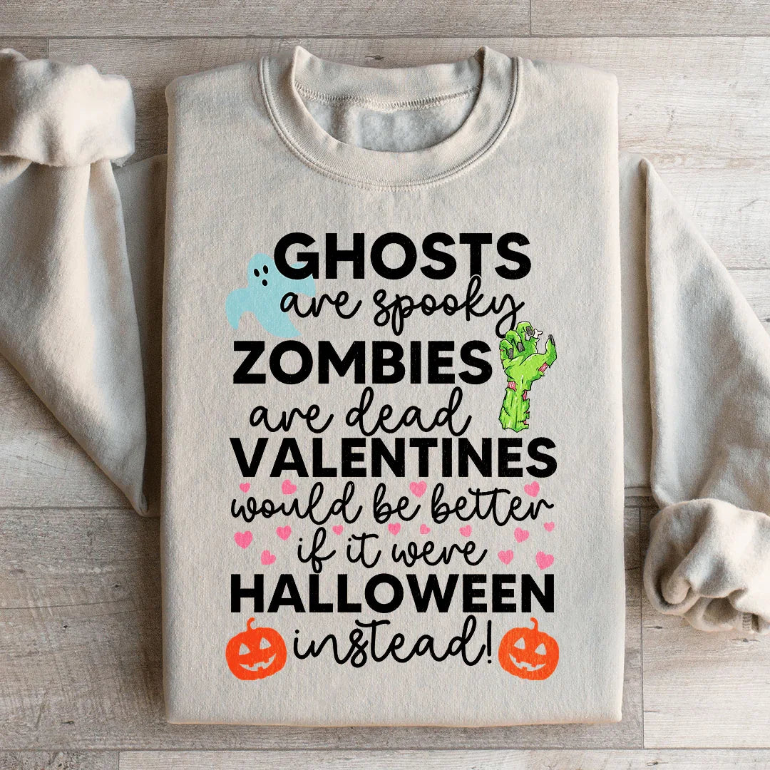 Valentines Would Be Better If It Were Halloween Instead Sweatshirt