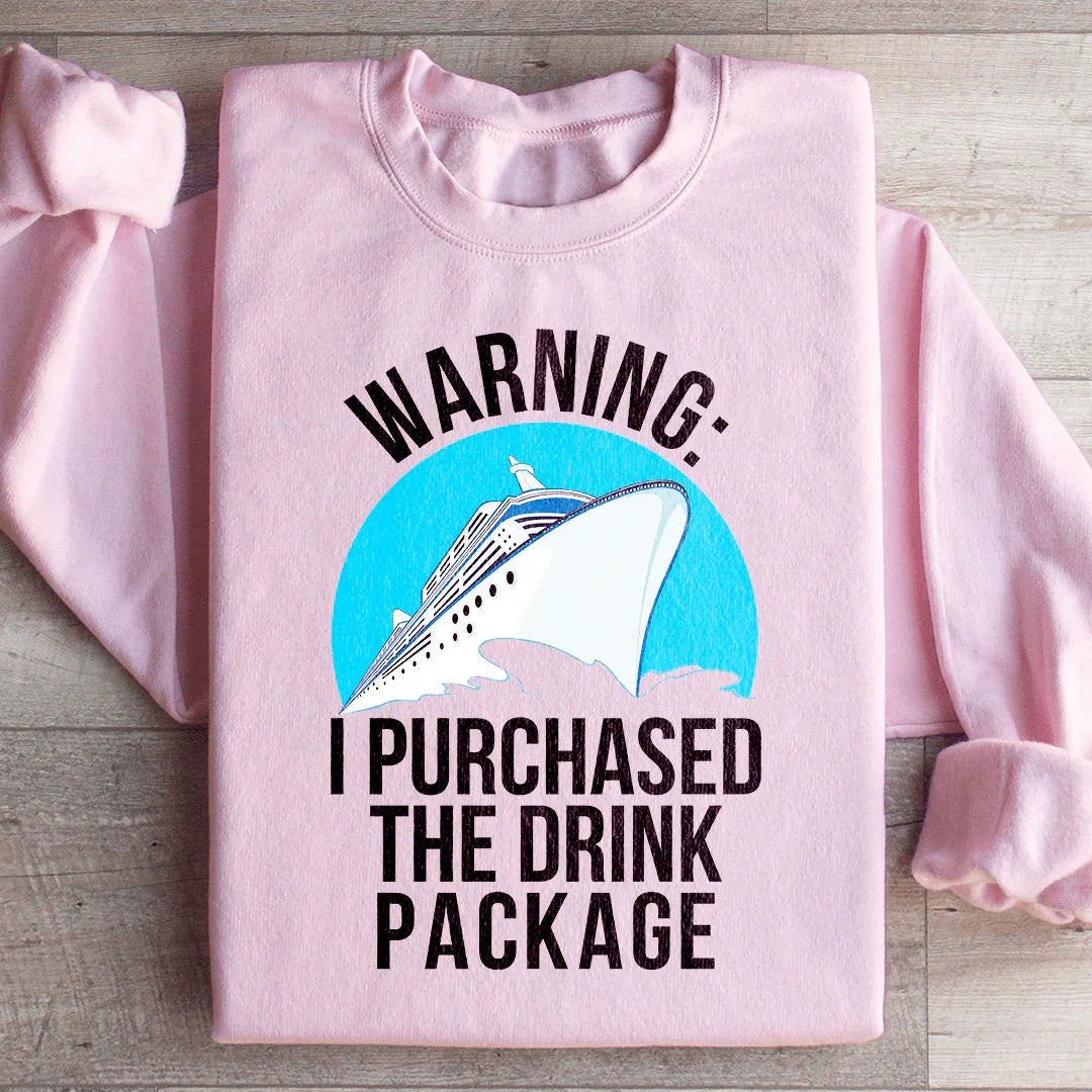 Warning I Purchased The Drink Package Sweatshirt