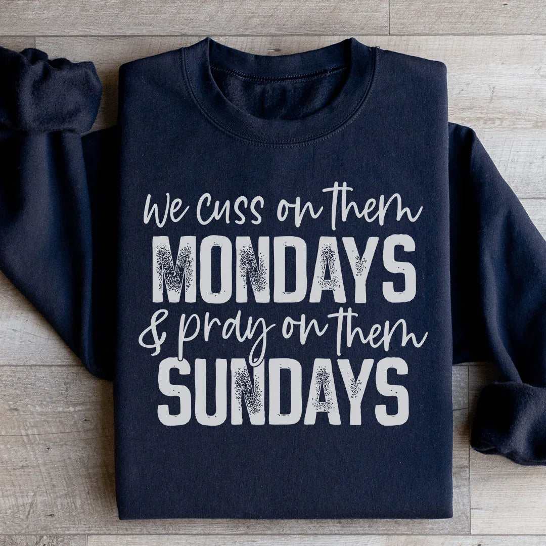 We Cuss On Them Monday &amp; Pray On Them Sundays Sweatshirt