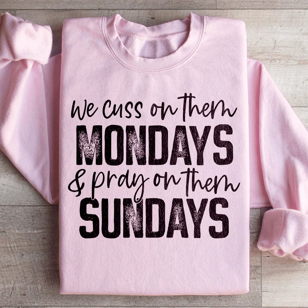 We Cuss On Them Monday &amp; Pray On Them Sundays Sweatshirt