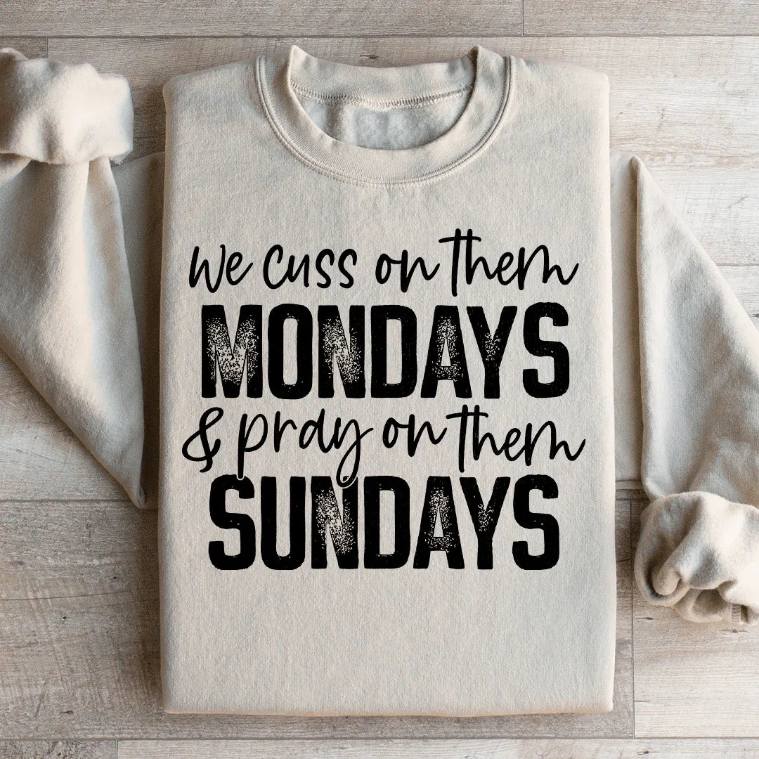 We Cuss On Them Monday &amp; Pray On Them Sundays Sweatshirt