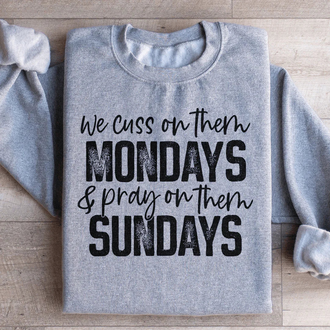 We Cuss On Them Monday &amp; Pray On Them Sundays Sweatshirt