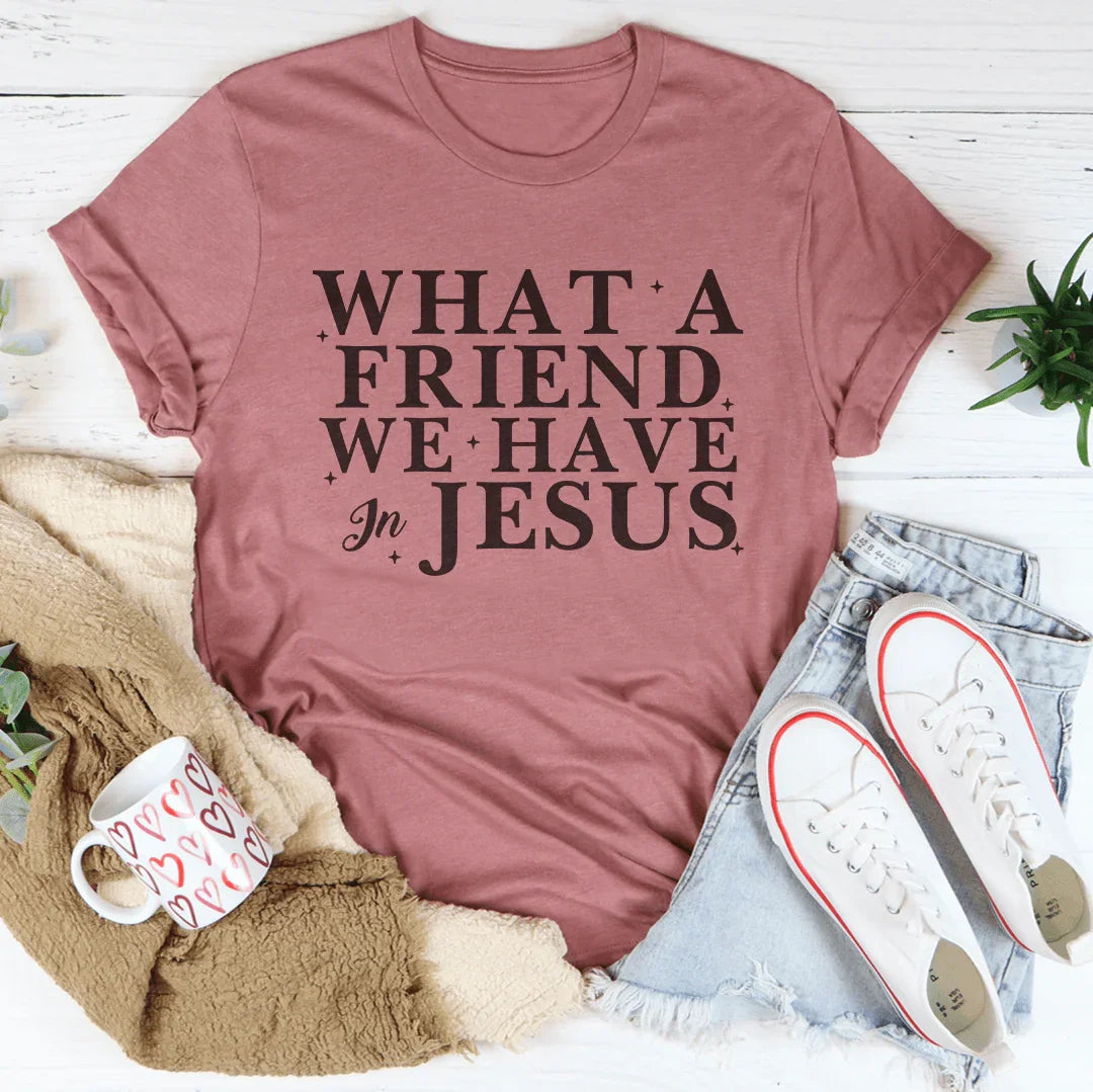 What A Friend We Have In Jesus Tee