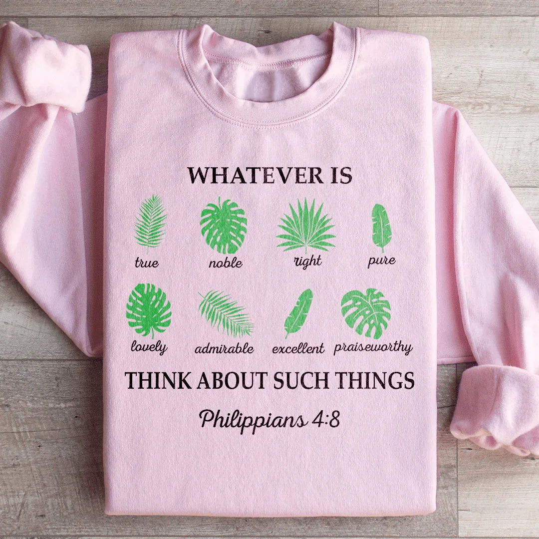 Whatever Is True Philippians 4:8 Sweatshirt