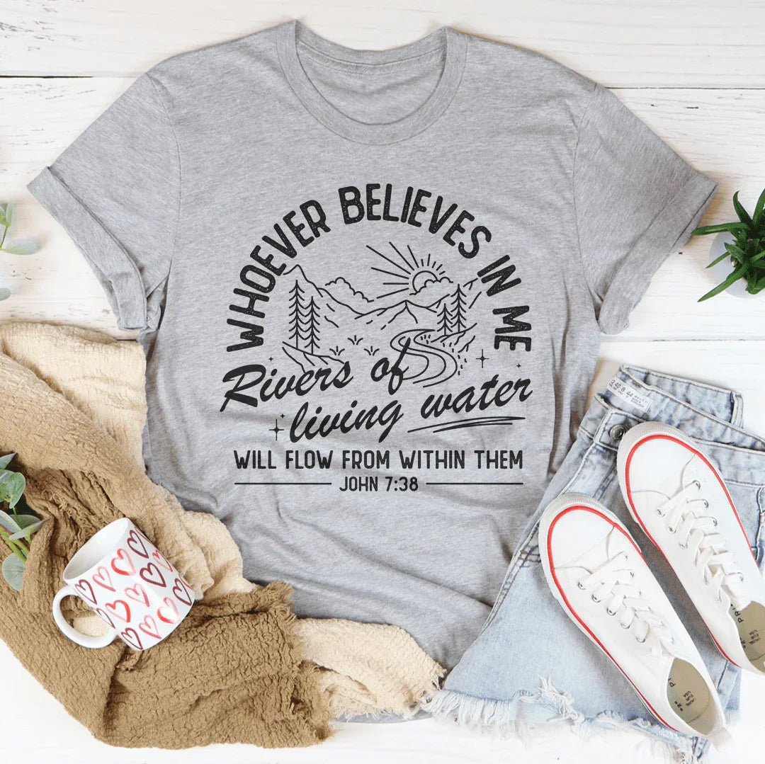 Whoever Believes In Me Tee