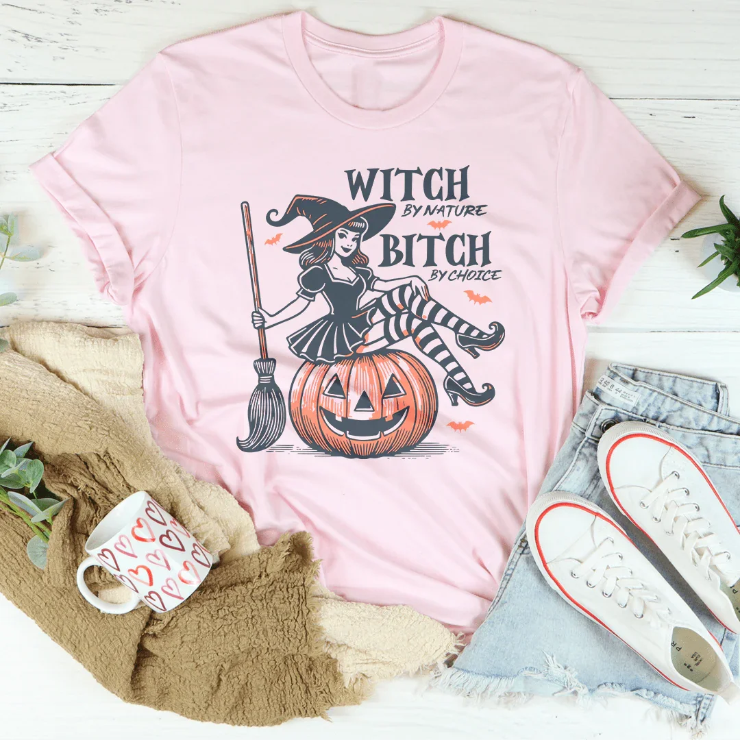 Witch By Nature B-tch By Choice Tee