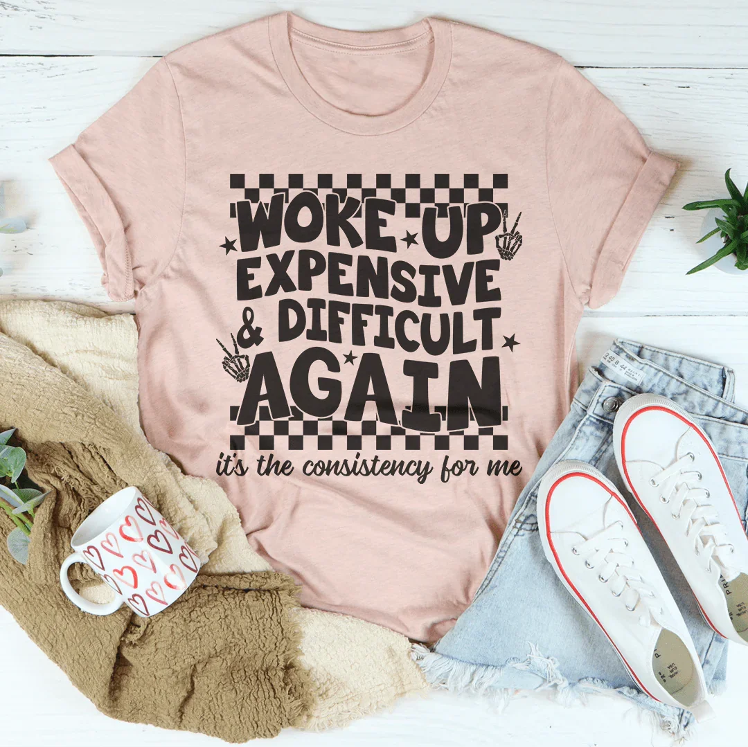 Woke Up Expensive And Difficult Again It&