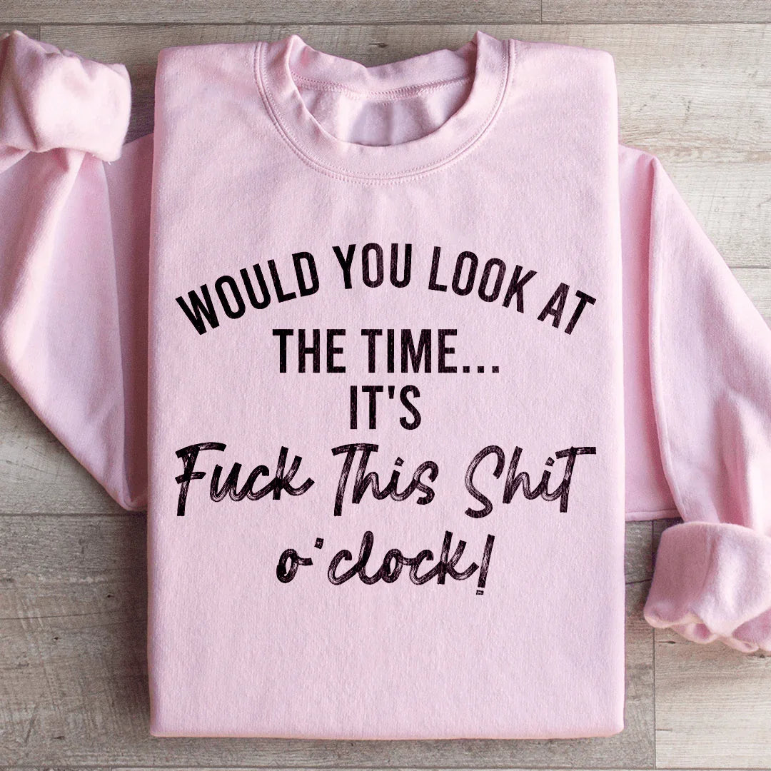 Would You Look At The Time Sweatshirt