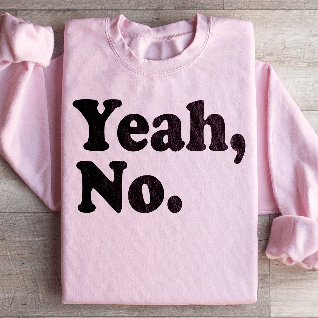 Yeah No Sweatshirt