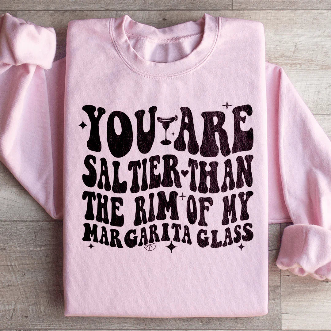 Sassy Cocktail Lover Graphic Crewneck – \"You Are Saltier Than The Rim Of My Margarita Glass\"