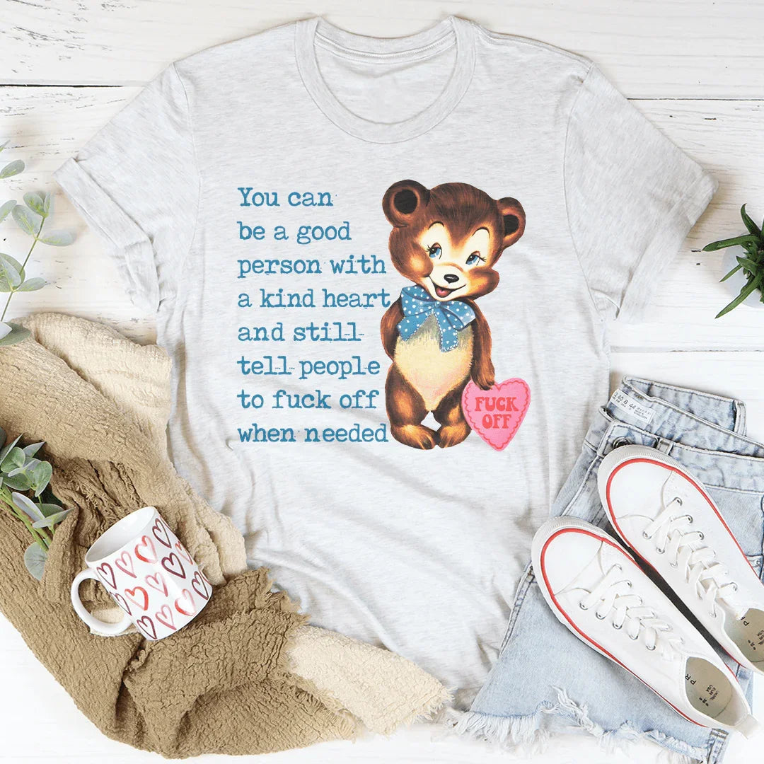 You Can Be A Good Person With A kind Heart Tee