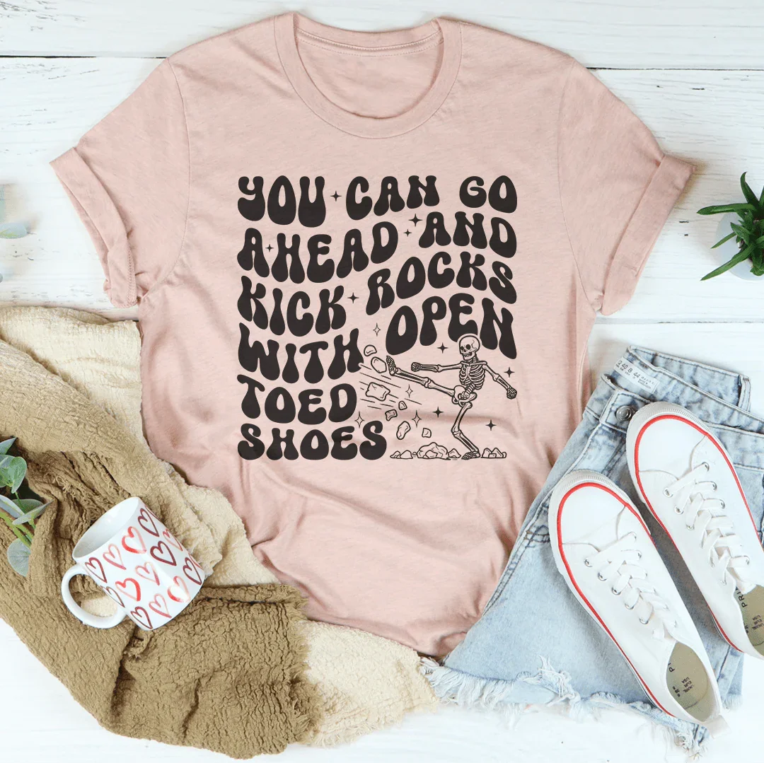 You Can Go Ahead And Kick Rocks With Open Toed Shoes Tee