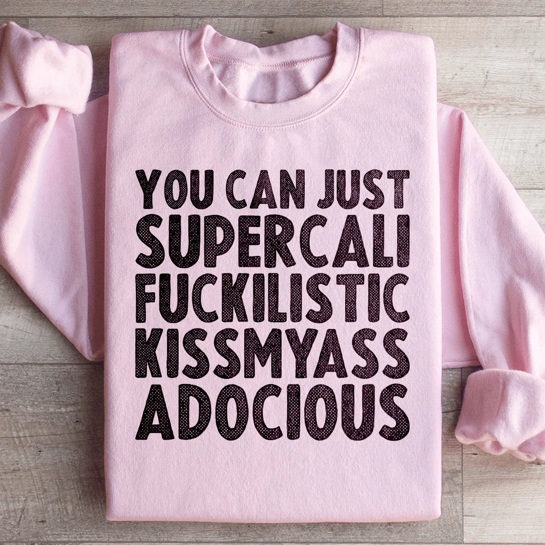 You Can Just Supercali Sweatshirt