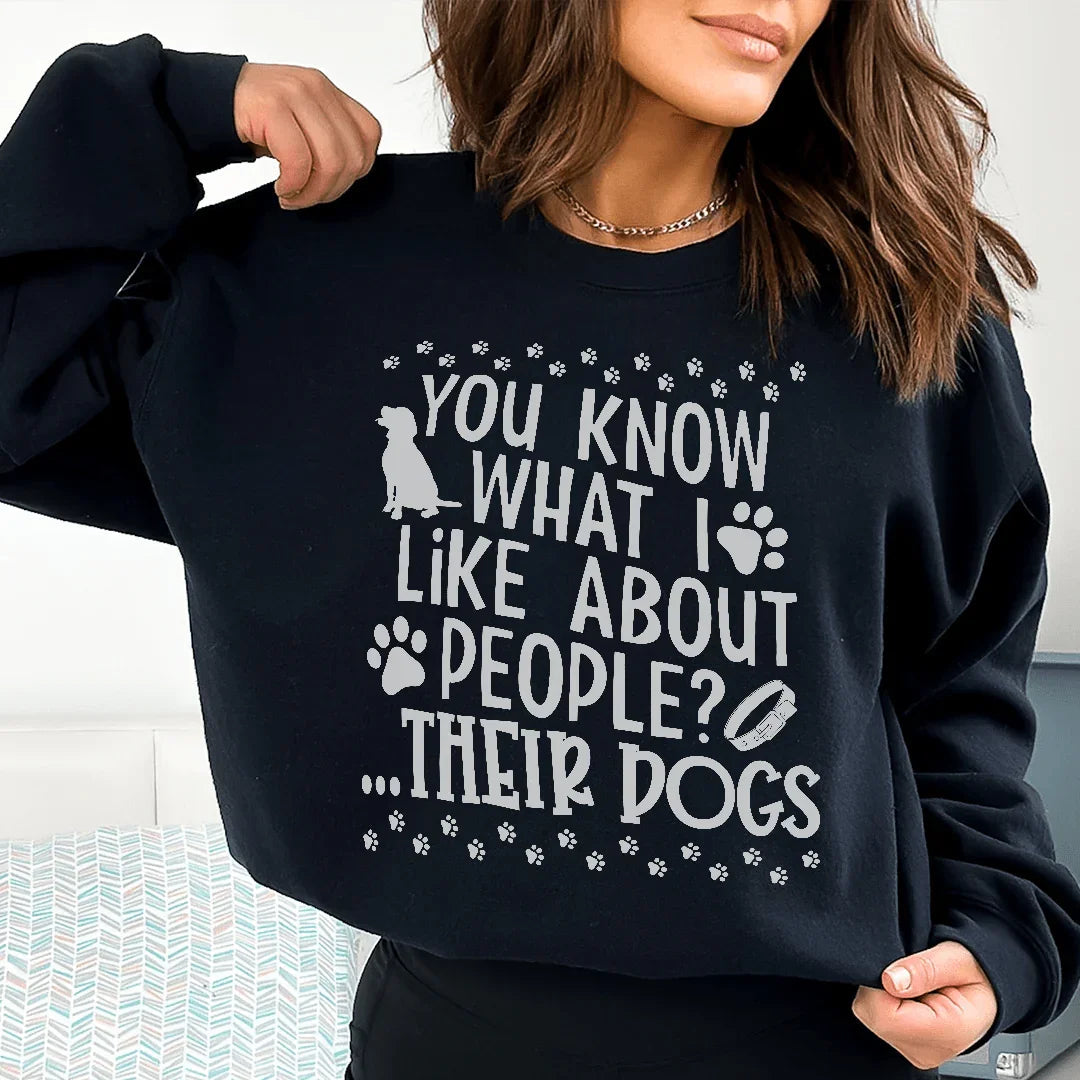 You Know What I Like About People Their Dogs Sweatshirt