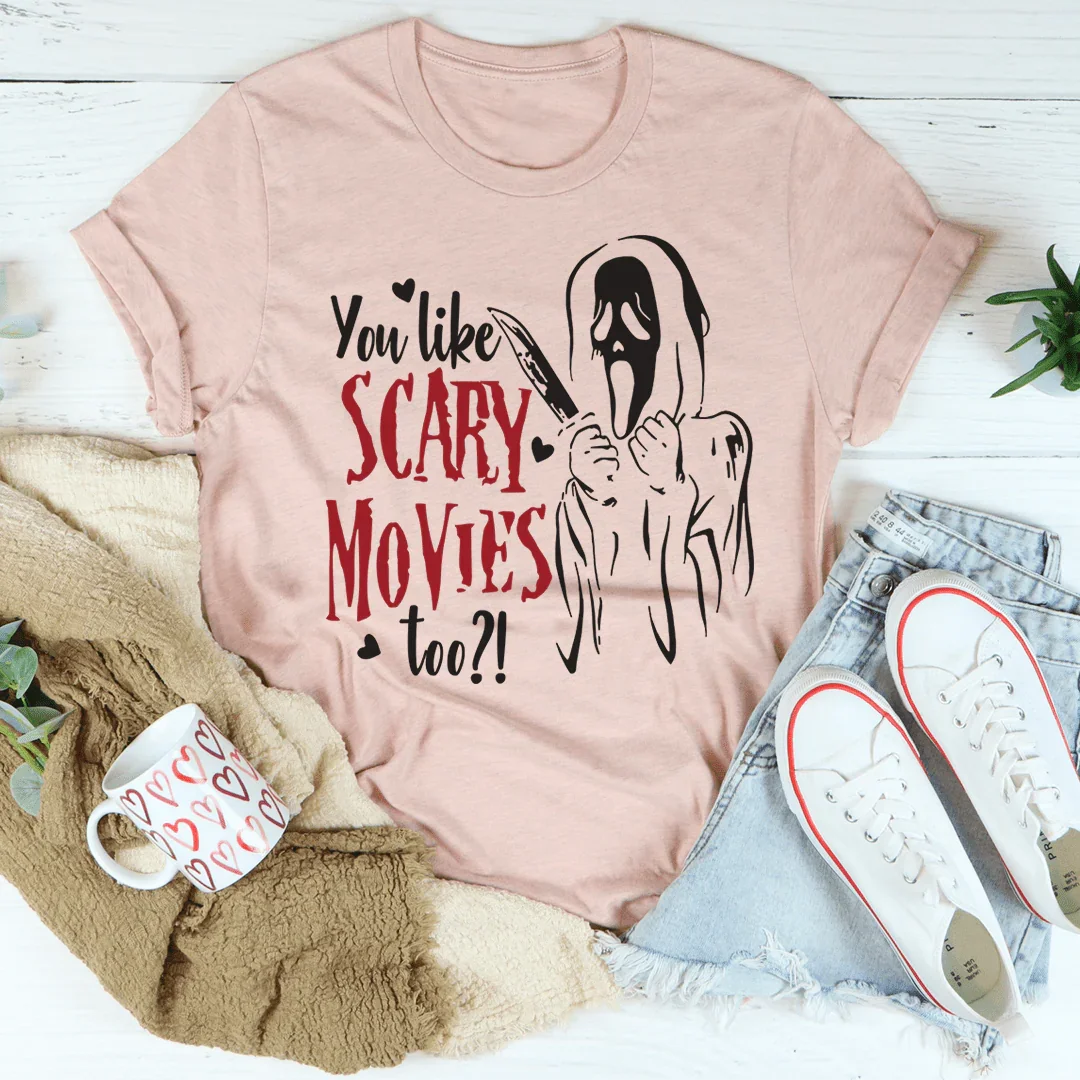 You Like Scary Movies Too Tee
