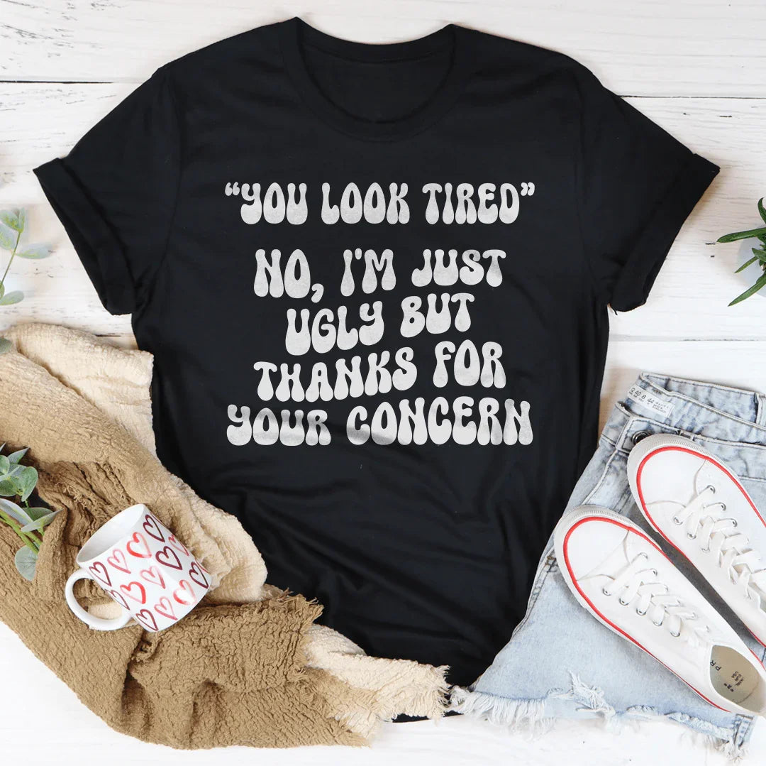 You Look Tired No I&