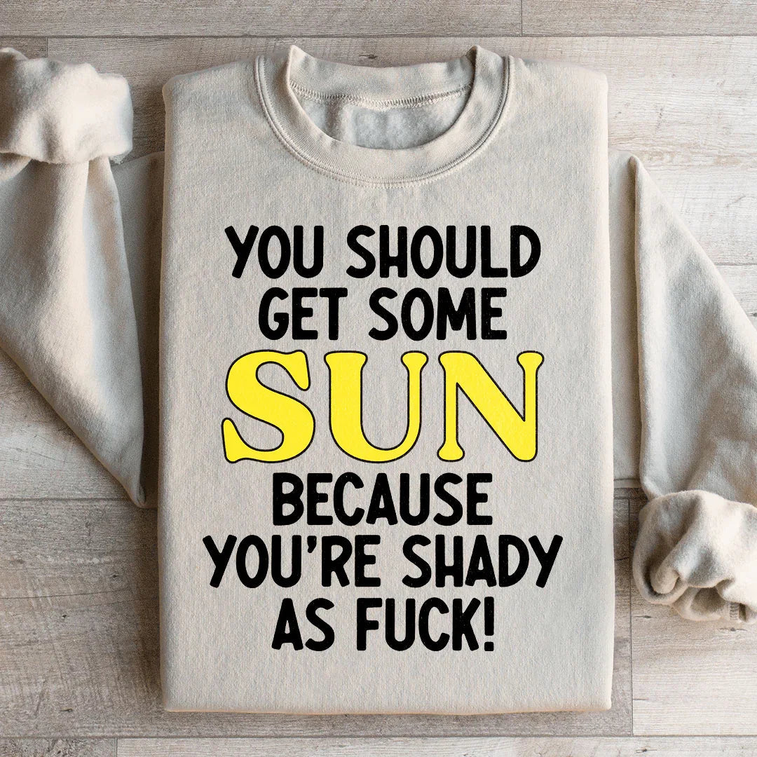 You Should Get Some Sun Sweatshirt
