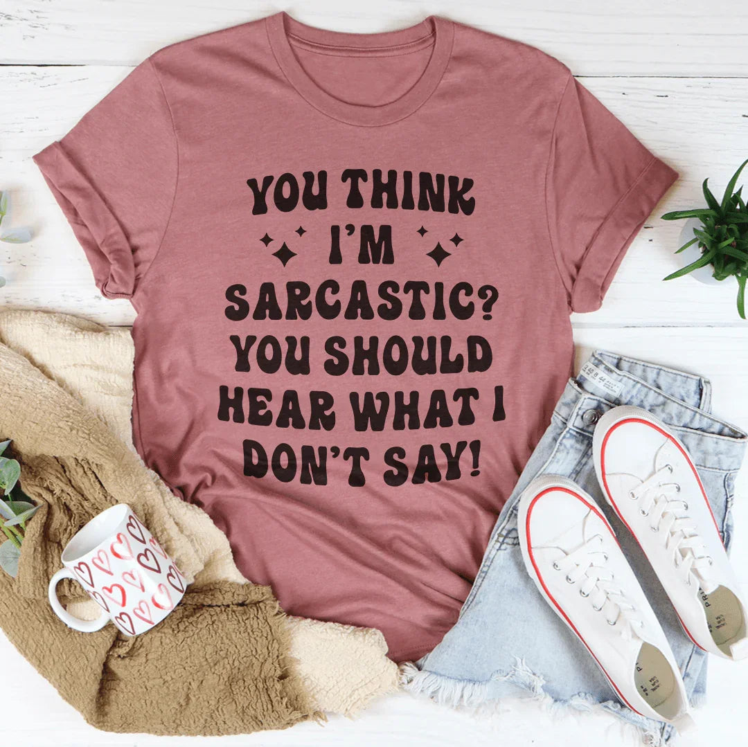 You Think I&