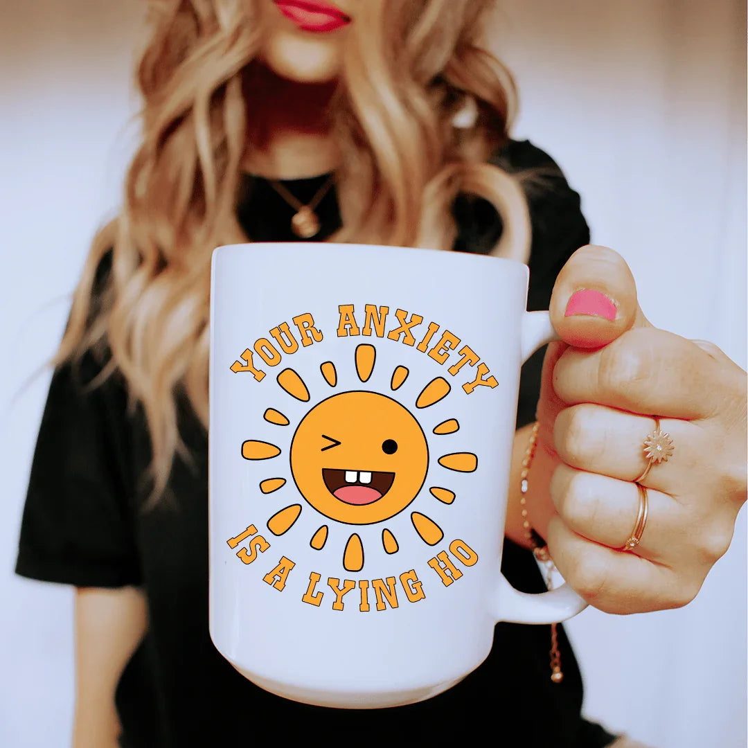 Your Anxiety Is A Lying Ho Ceramic Mug 15 oz
