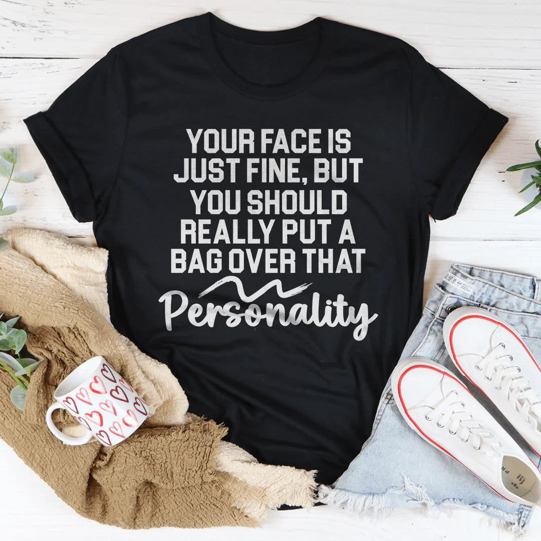 Your Face Is Just Fine But You Should Really Put A Bag Over That Personality Tee