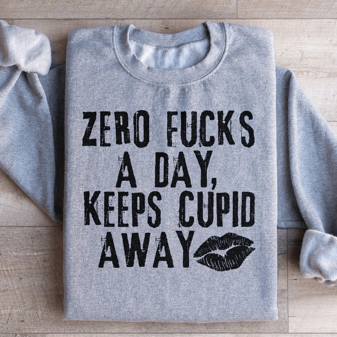 Zero Fs A Day Keeps Cupid Away Sweatshirt